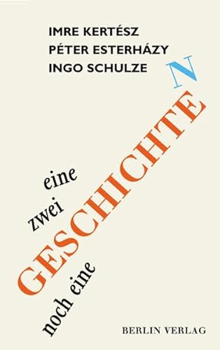 EINE, ZWEI, NOCH EINE GESCHICHTE-N. - Kertész, Imre; Esterházy, Péter; Schulze, Ingo; ;