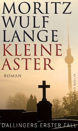 Kleine Aster. Dallingers erster Fall. Roman. - Lange, Moritz Wulf