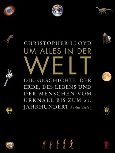 9783827008022: Um alles in der Welt: Die Geschichte der Erde, des Lebens und der Menschen vom Urknall bis zum 21. Jahrhundert