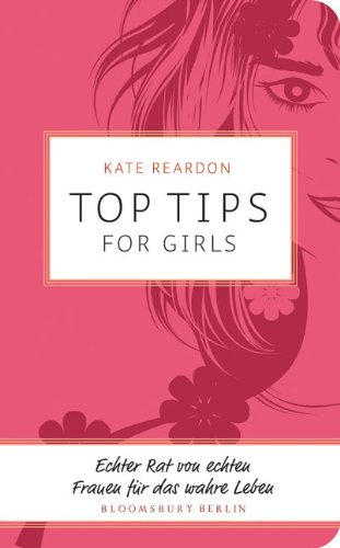 Stock image for Top Tips for Girls. Echter Rat von echten Frauen fr das wahre Leben. Aus dem Englischen von Monika Schmalz. Originaltitel: Top tips for girls. Mit einem Vorwort der Verfasserin. Mit einem Register. for sale by BOUQUINIST