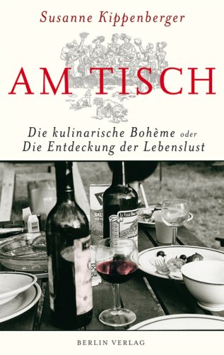 Imagen de archivo de Am Tisch: Die kulinarische Bohme oder Die Entdeckung der Lebenslust a la venta por medimops
