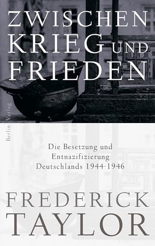 9783827010117: Zwischen Krieg und Frieden: Die Besetzung und Entnazifizierung Deutschlands 1944-1946