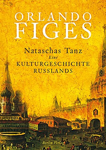 Nataschas Tanz: Eine Kulturgeschichte Russlands eine Kulturgeschichte Russlands - Rullkötter, Bernd und Orlando Figes
