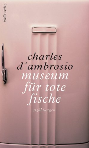 Museum fÃ¼r tote Fische (9783827010964) by Charles D'Ambrosio