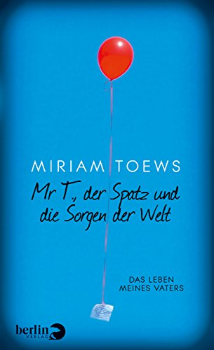 9783827011312: Mr T., der Spatz und die Sorgen der Welt: Das Leben meines Vaters