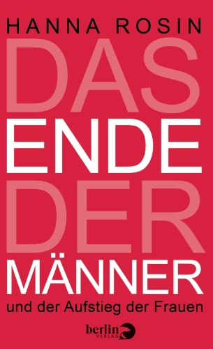 Beispielbild fr Das Ende der Mnner und der Aufstieg der Frauen. Hanna Rosin. Aus dem Engl. von Heike Schlatterer und Helmut Dierlamm zum Verkauf von Antiquariat  Udo Schwrer