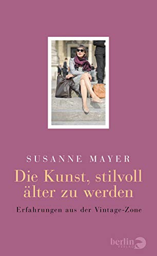 Die Kunst, stilvoll älter zu werden: Erfahrungen aus der Vintage-Zone - Mayer, Susanne