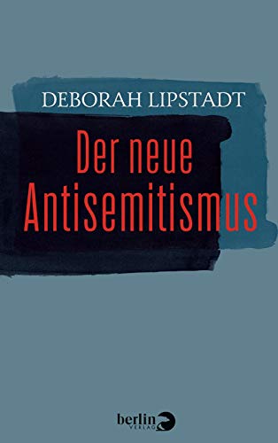 Der neue Antisemitismus - Deborah Lipstadt