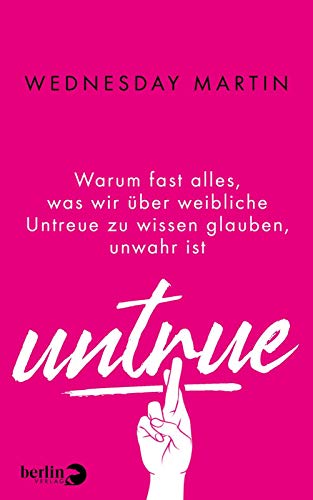 9783827013521: Untrue: Warum fast alles, was wir ber weibliche Untreue zu wissen glauben, unwahr ist