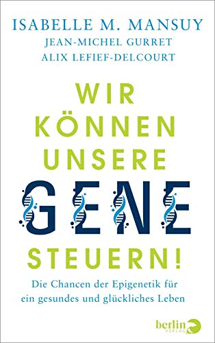 9783827014115: Wir knnen unsere Gene steuern!: Die Chancen der Epigenetik fr ein gesundes und glckliches Leben | Sachbuch ber die neuen Forschungserkenntnisse in der Gesundheitsvorsorge