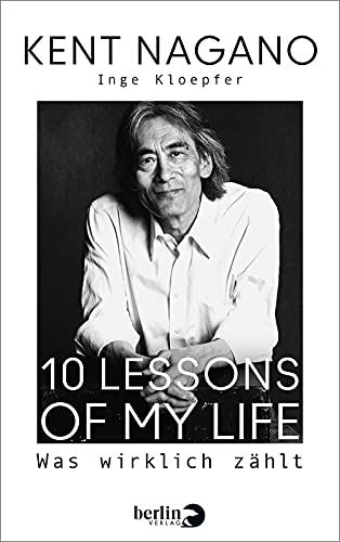 Beispielbild fr 10 Lessons of my Life: Was wirklich zhlt | Die Biografie des bekannten Dirigenten zu seinem 70. Geburtstag Nagano, Kent and Kloepfer, Inge zum Verkauf von BcherExpressBerlin