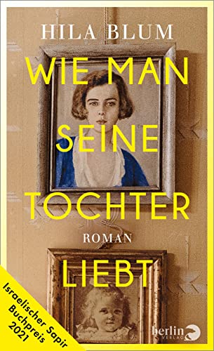 Beispielbild fr Wie man seine Tochter liebt: Roman | Ausgezeichnet mit dem israelischen Sapir-Buchpreis 2021 zum Verkauf von medimops