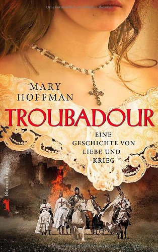 Troubadour. Eine Geschichte von Liebe und Krieg. Aus dem Engl. von Eva Riekert. - Hoffman, Mary