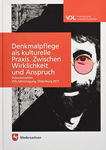 Beispielbild fr Arbeitshefte zur Denkmalpflege in Niedersachsen/Denkmalpflege als kulturelle Praxis. Zwischen Wirklichkeit und Anspruch: Dokumentation VDL-Jahrestagung, Oldenburg 2017 zum Verkauf von medimops