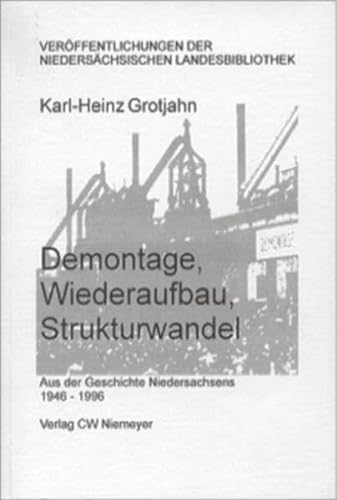 Demontage, Wiederaufbau, Strukturwandel. Aus der Geschichte Niedersachsens 1946-1996. Unter Mitar...