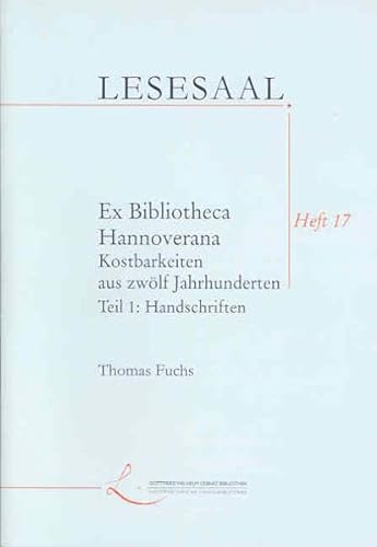 Ex Bibliotheca Hannoverana. Köstlichkeiten aus zwölf Jahrhunderten Handschriften - Ruppelt, Georg und Thomas Fuchs