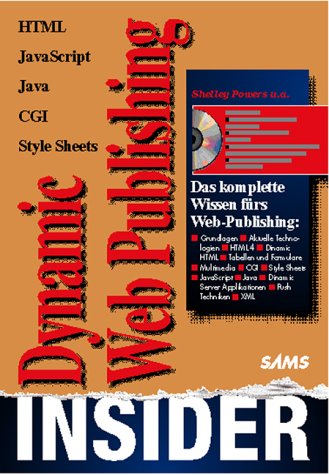 Dynamic Web-Publishing Insider. HTML-JavaScript-Java-CGI-Style Sheets (9783827220264) by Shelley Powers
