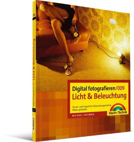 Digital fotografieren 009/ Licht und Beleuchtung: Kunst- und Tageslicht, Beleuchtungstechnik, Bilder gestalten (9783827240989) by [???]