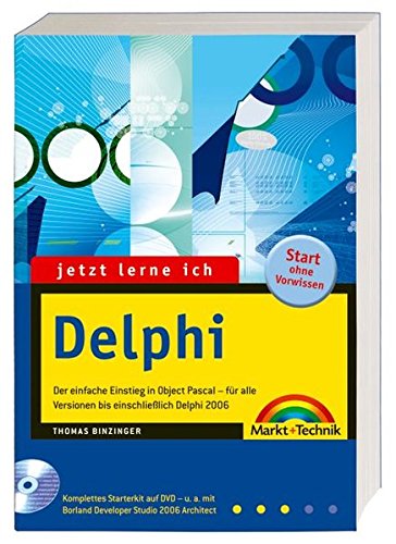 Jetzt lerne ich Delphi: Der einfache Einstieg in Object Pascal - für alle Versionen bis einschließlich Delphi 2006 - Binzinger, Thomas