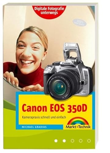 Canon EOS 350D. Handlicher Wegweiser und Bedienungsanleitung mit praktischem Schutzumschlag für die Kameratasche. Digitale Fotografie unterwegs - Gradias, Michael