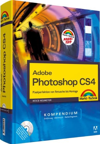 Adobe Photoshop CS4 - Kompendium: Pixelperfektion von Retusche bis Montage (Kompendium/Handbuch) - Heico Neumeyer