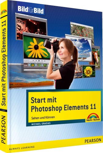Stock image for Start mit Photoshop Elements 11 - mit Bildern lernen: Sehen und Knnen (Bild fr Bild) for sale by medimops