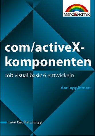 Stock image for COM/ActiveX-Komponenten mit Visual Basic 6 entwickeln . Umfangreiches Tutorial zur Komponentenentwicklung mit Visual Basic (New Technology) for sale by medimops