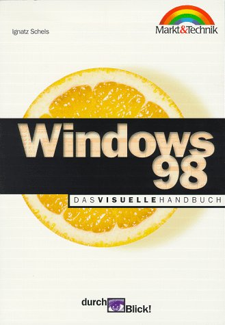 Windows 98. Das visuelle Handbuch - Ignatz Schels