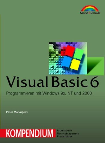 Visual Basic 6 - Kompendium . Programmieren mit Windows 9x, Windows NT und Windows - Peter Monadjemi