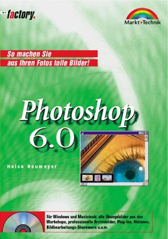 Photoshop 6.0 - M+T Factory . So machen Sie aus Ihren Fotos tolle Bilder! - Neumeyer, Heico