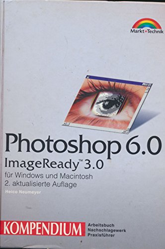 Beispielbild fr Photoshop 6.0 / Image Ready 3.0 - Kompendium . fr Windows und Macintosh (Kompendium / Handbuch) zum Verkauf von medimops