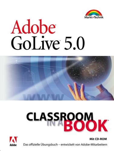 Adobe GoLive 5.0 - Classroom in a Book . Das offizielle Ãœbungsbuch, entwickelt von Adobe-Mitarbeitern