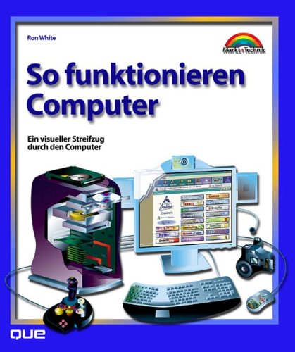 So funktionieren Computer. Ein visueller Streifzug durch den Computer (9783827259721) by Ron White