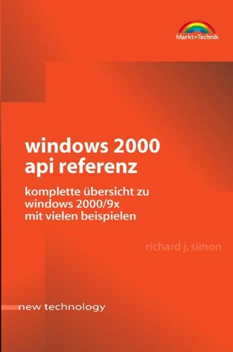 Windows 2000 API Referenz Komplette Übersicht zu Windows 2000/9x mit vielen Beispielen (OHNE die ...