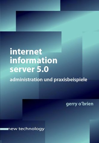 Stock image for Internet Information Server 5.0 : Administration und Praxisbeispiele. bers. von Christian Alkemper, New technology for sale by NEPO UG