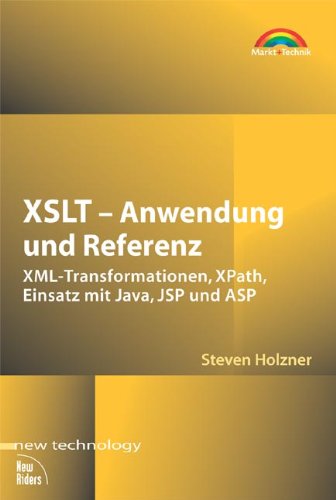 Stock image for XSLT - Anwendung und Referenz . XML-Transformationen, XPath, Einsatz mit Java, JSP und ASP (New Technology) for sale by medimops