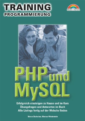 PHP und MySQL : [erfolgreich einsteigen zu Hause und im Kurs , Übungsfragen und Antworten im Buch , alle Listings fertig auf der Website finden]. Marcus Wiederstein, Training : Programmierung - Skulschus, Marco