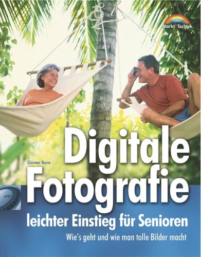 Beispielbild fr Digitale Fotografie - leichter Einstieg fr Senioren . Wie's geht und wie man tolle Bilder macht (Livre en allemand) zum Verkauf von Ammareal