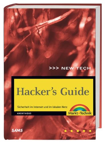 Hacker's Guide. Sicherheit im Internet und im lokalen Netz. - Anonymous