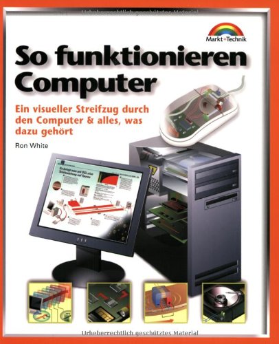 Beispielbild fr So funktionieren Computer: Ein visueller Streifzug durch den Computer (und alles, was dazu gehrt) (Focus) zum Verkauf von medimops