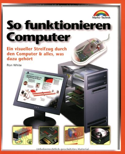 Imagen de archivo de So funktionieren Computer: Ein visueller Streifzug durch den Computer (und alles, was dazu gehrt) (Focus) a la venta por medimops