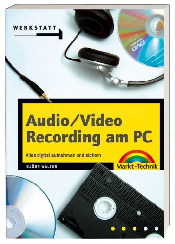 Beispielbild fr Audio/Video Recording am PC: Alles digital aufnehmen und sichern (Werkstatt) zum Verkauf von medimops