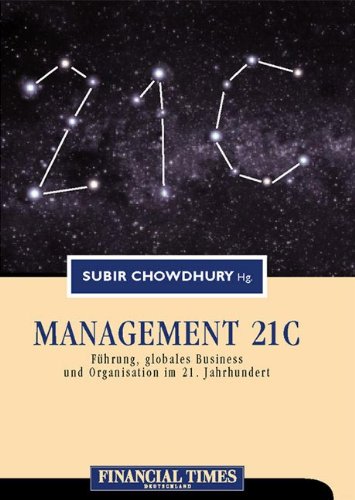 Beispielbild fr Management 21 C . Führung, globales Business und Organisation im 21. Jahrhundert (FT Management) Chowdhury, Subir zum Verkauf von tomsshop.eu