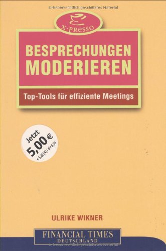 Imagen de archivo de Besprechungen moderieren . Top-Tools fr effiziente Meetings (FT X-presso) a la venta por medimops