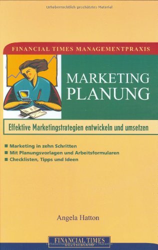 Beispielbild fr Marketingplanung : effektive Marketingstrategien entwickeln und umsetzen. Angela Hatton. bers. aus dem Engl. von Matthias Eickhoff / Financial-times-Managementpraxis; Financial times Deutschland zum Verkauf von Antiquariat Bookfarm