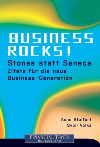 Business rocks! Stones statt Seneca - Zitate für die neue Business-Generation - Stalfort, Anne und Sybil Volks