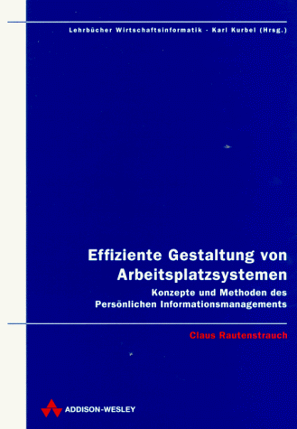 Effiziente Gestaltung von Arbeitsplatzsystemen. Konzepte und Methoden des Persönlichen Informatio...