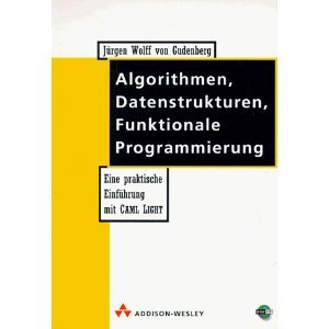 Imagen de archivo de Algorithmen, Datenstrukturen, Funktionale Programmierung. Eine praktische Einfhrung mit Caml Light a la venta por medimops