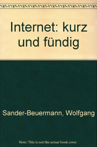 Internet: kurz und fündig : Einstieg und schnelle Orientierung im weltgrössten Computernetz. - Sander-Beuermann, Wolfgang und Scott Yanoff