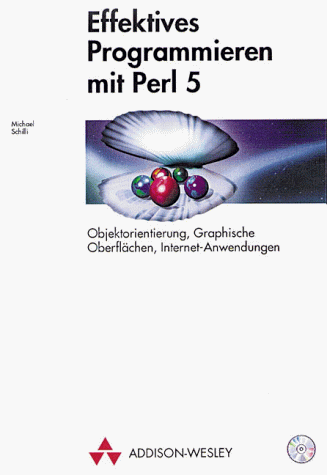 Effektives Programmieren mit Perl 5. Objektorientierung. Graphische Oberflächen. Internet-Anwendu...